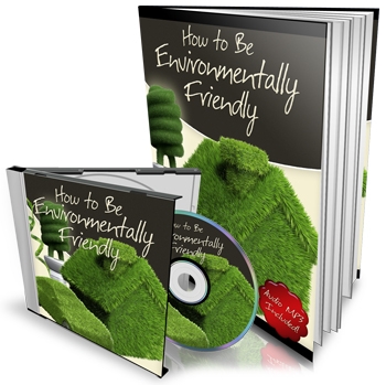 How to be Environmentally Friendly!