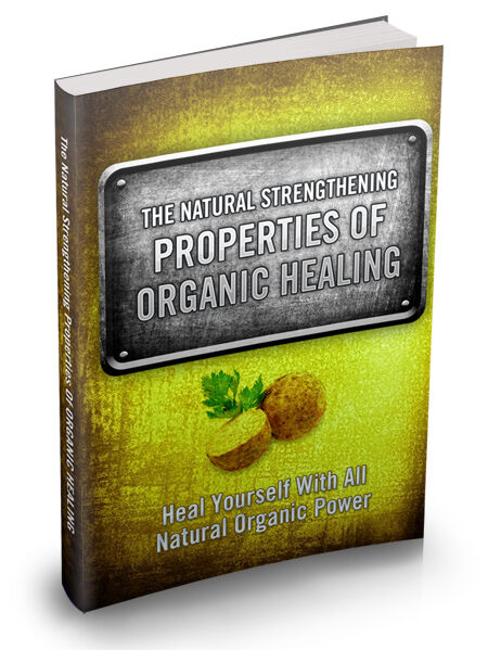 eCover representing The Natural Strengthening Properties Of Organic Healing eBooks & Reports with Master Resell Rights